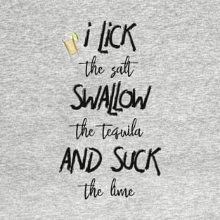I Lick Swallow and Suck Tequila T-Shirt